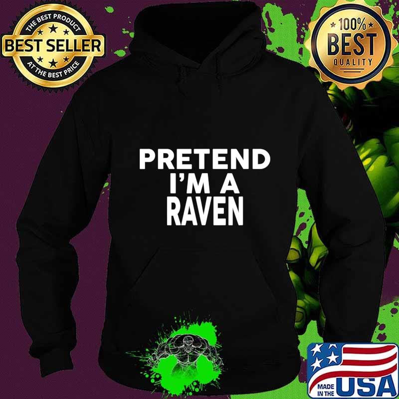 Pretend I'm A RAVEN T-Shirt Halloween Costume T-Shirt Hoodie Pretend I'm A RAVEN T-Shirt Halloween Costume T-Shirt Hoodie