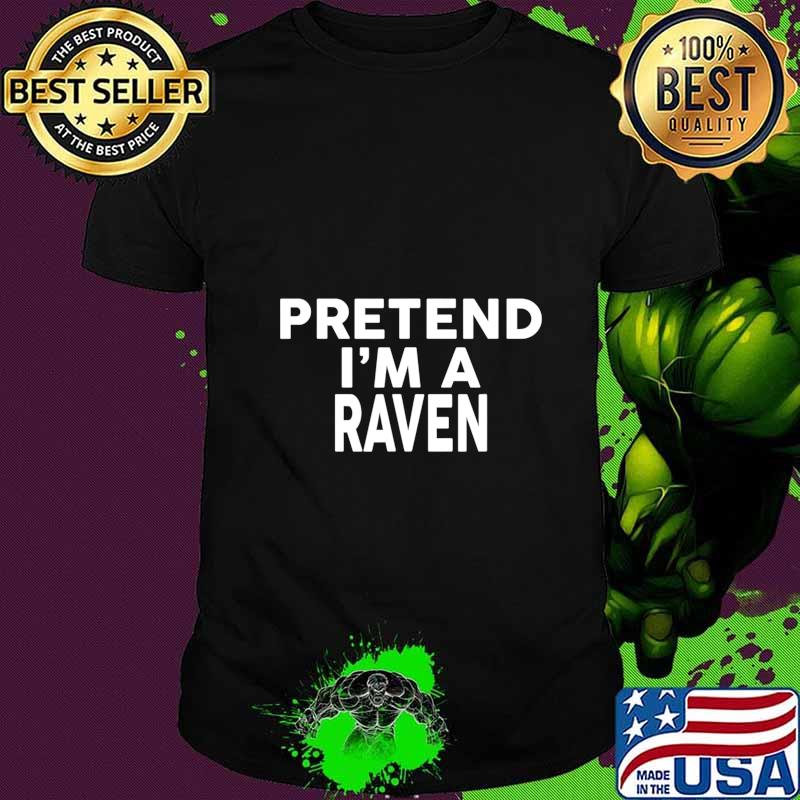 Pretend I'm A RAVEN T-Shirt Halloween Costume T-Shirt Pretend I'm A RAVEN T-Shirt Halloween Costume T-Shirt
