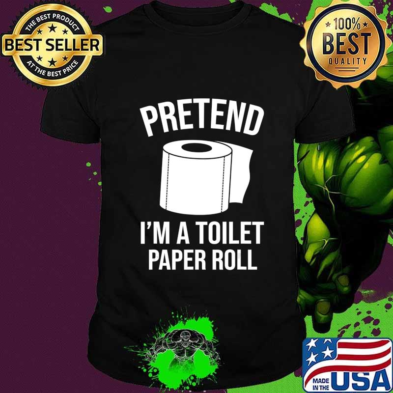 Pretend I'm A Toilet Paper Roll Funny Halloween Costume Gift T-Shirt