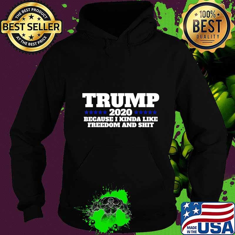 Pro Trump 2020 Because I like Freedom and Shit T-Shirt Hoodie Pro Trump 2020 Because I like Freedom and Shit T-Shirt Hoodie