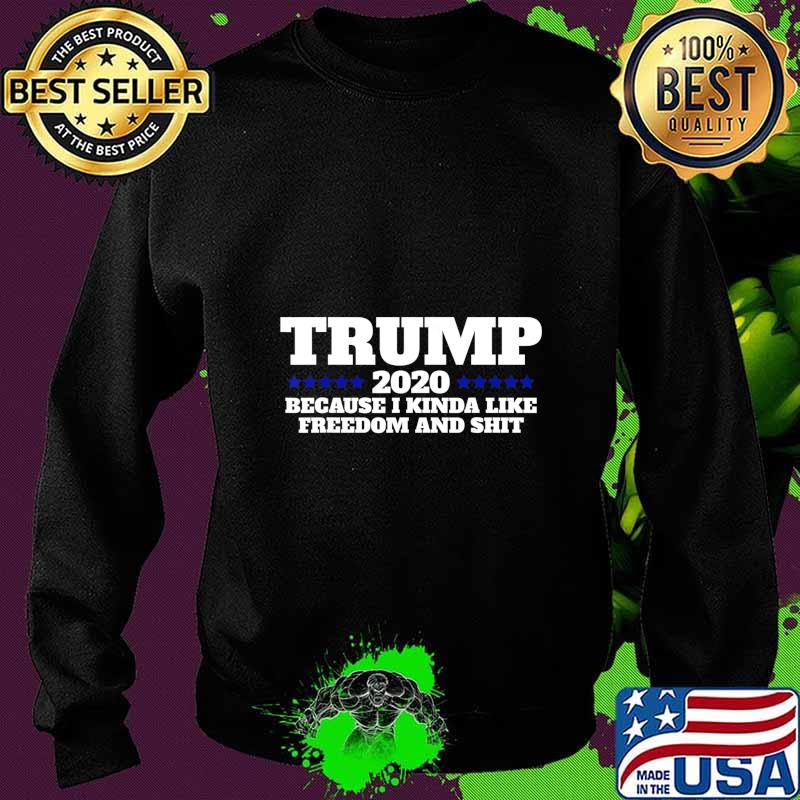Pro Trump 2020 Because I like Freedom and Shit T-Shirt Sweater Pro Trump 2020 Because I like Freedom and Shit T-Shirt Sweater