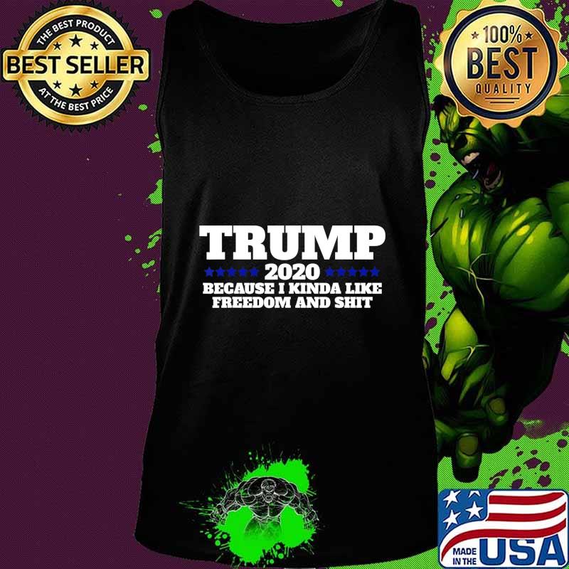Pro Trump 2020 Because I like Freedom and Shit T-Shirt Tank top Pro Trump 2020 Because I like Freedom and Shit T-Shirt Tank top