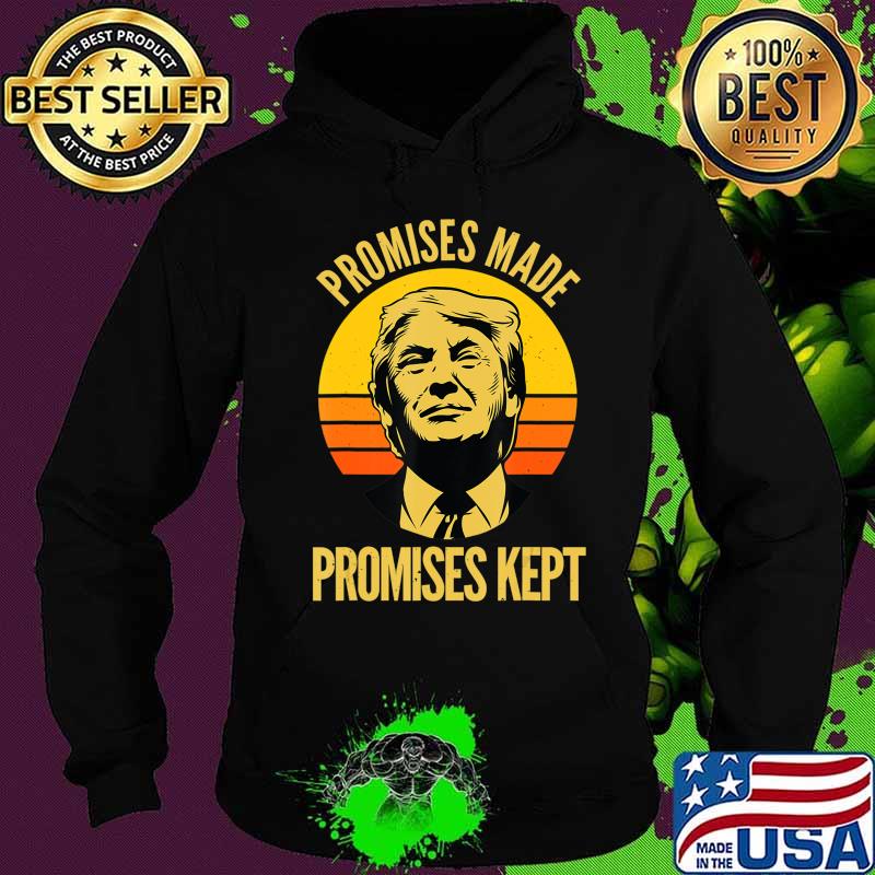 Promises Made Promises Kept Trump 2020 Election MAGA Vote T-Shirt Hoodie Promises Made Promises Kept Trump 2020 Election MAGA Vote T-Shirt Hoodie