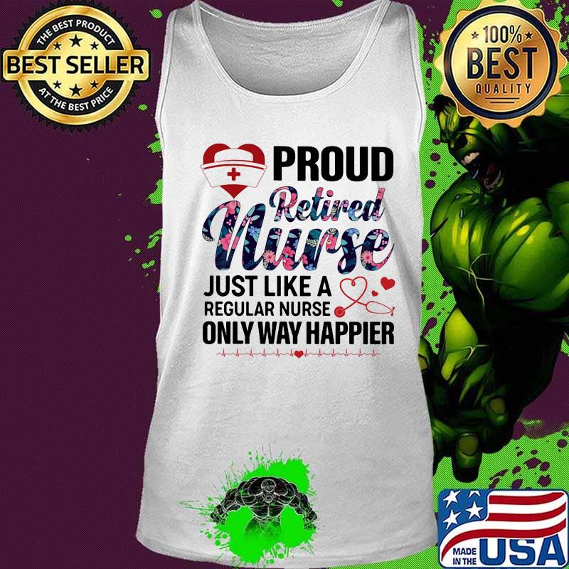Proud retired nurse just like a regular nurse only way happier medical quote s Tank top Proud retired nurse just like a regular nurse only way happier medical quote s Tank top