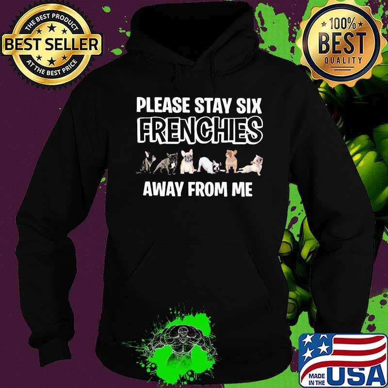 Pug please stay six frenchies away from me s Hoodie Pug please stay six frenchies away from me s Hoodie