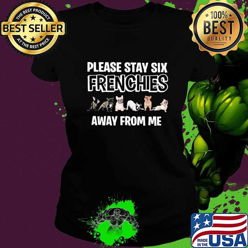 Pug please stay six frenchies away from me s Ladies tee Pug please stay six frenchies away from me s Ladies tee