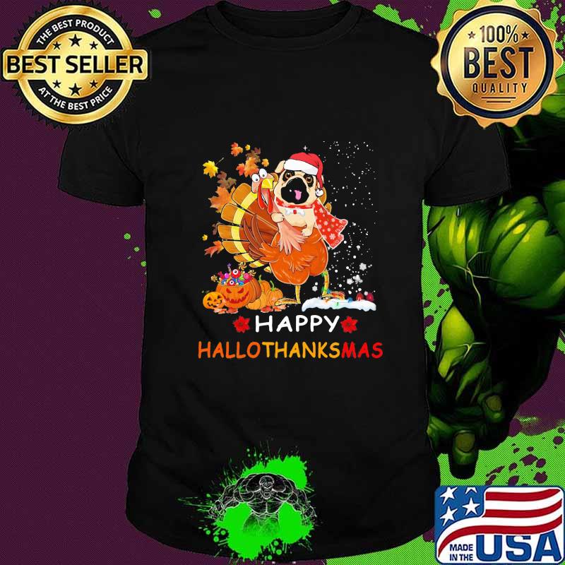 Pug turkey happy hallothanksmas halloween thanksgiving christmas shirt