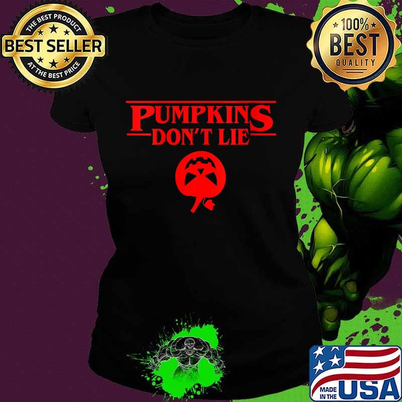Pumpkins Don't Lie Halloween Funny Gift Idea Shirt Ladies tee Pumpkins Don't Lie Halloween Funny Gift Idea Shirt Ladies tee
