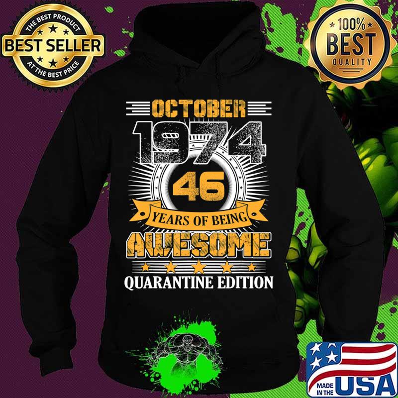 Quarantine Edition October 1974 Vintage 46th Birthday Gift T-Shirt Hoodie Quarantine Edition October 1974 Vintage 46th Birthday Gift T-Shirt Hoodie