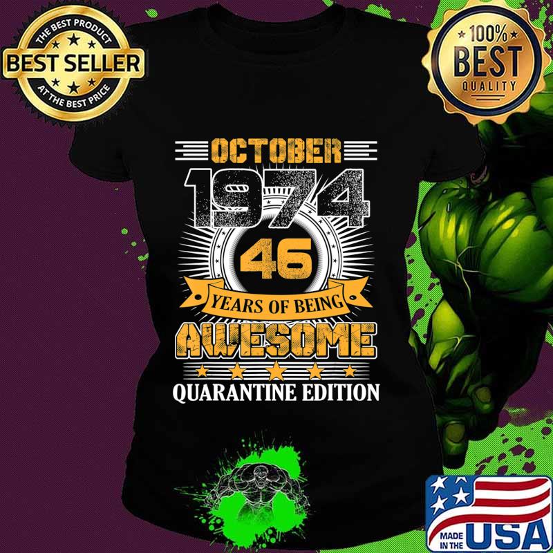 Quarantine Edition October 1974 Vintage 46th Birthday Gift T-Shirt Ladies tee Quarantine Edition October 1974 Vintage 46th Birthday Gift T-Shirt Ladies tee