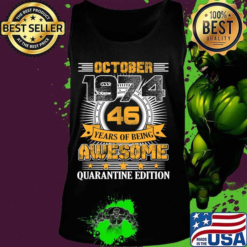Quarantine Edition October 1974 Vintage 46th Birthday Gift T-Shirt Tank top Quarantine Edition October 1974 Vintage 46th Birthday Gift T-Shirt Tank top