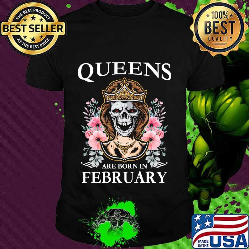 Queens are born in february skull flower shirt