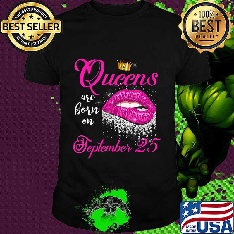 Queens Are Born In September Lips September 25 Birthday Gift T-Shirt