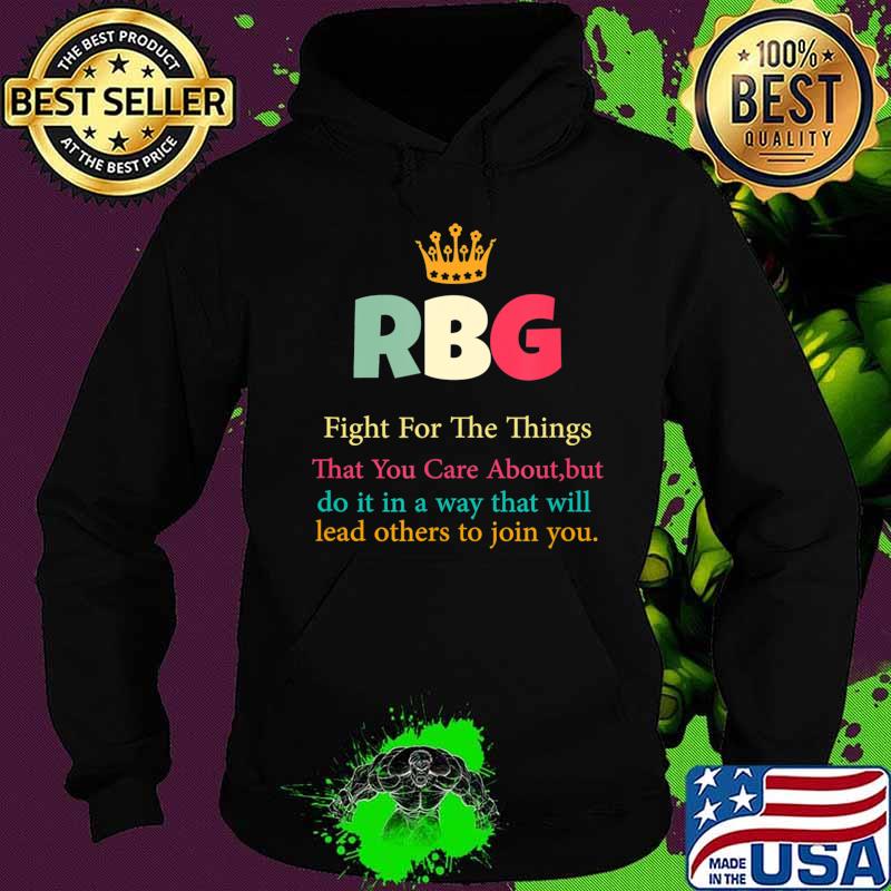 RBG Fight For The Things You Care About T-Shirt Hoodie RBG Fight For The Things You Care About T-Shirt Hoodie