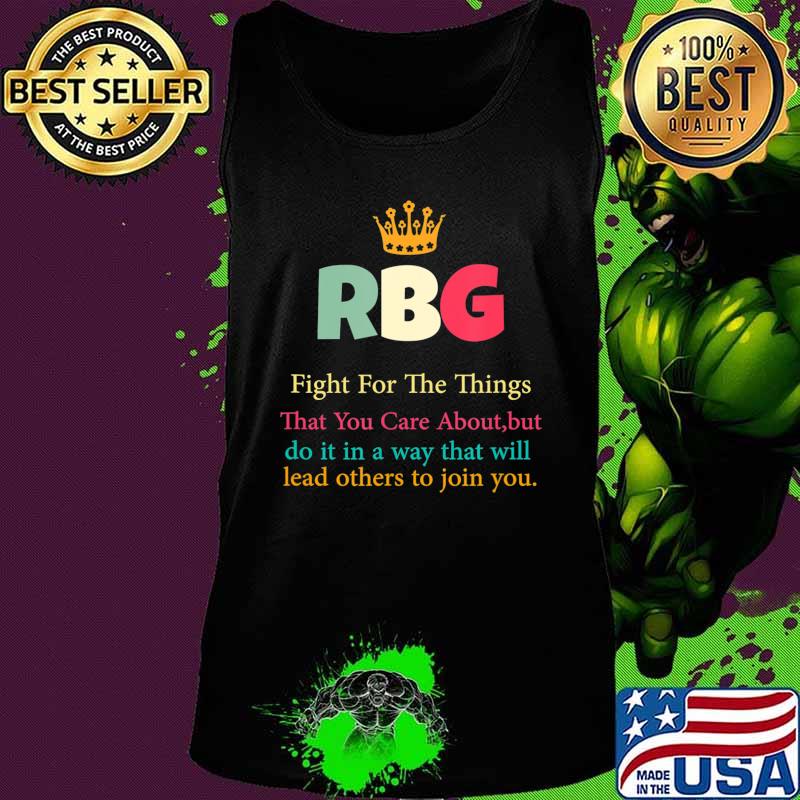 RBG Fight For The Things You Care About T-Shirt Tank top RBG Fight For The Things You Care About T-Shirt Tank top