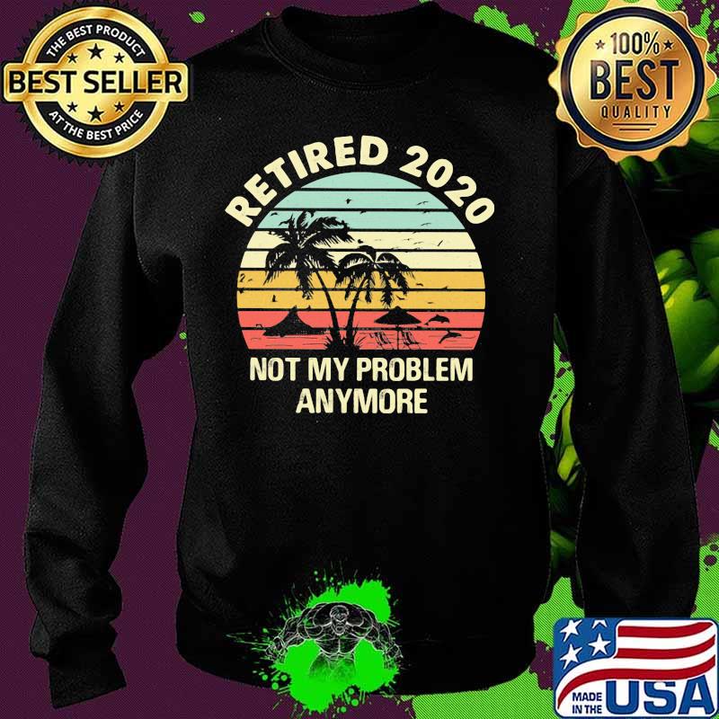 Retired 2020 not my problems anymore sea vintage retro s Sweater Retired 2020 not my problems anymore sea vintage retro s Sweater
