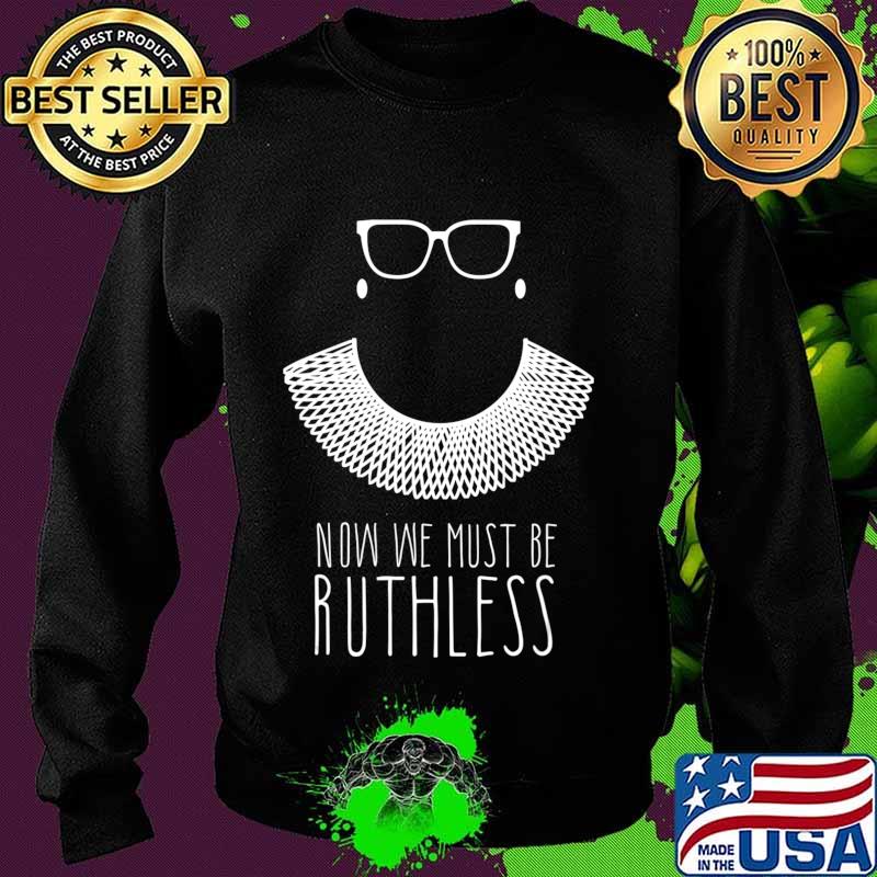 Ruth Bader Ginsburg Collar RGB Now We Must Be Ruthless T-Shirt Sweater Ruth Bader Ginsburg Collar RGB Now We Must Be Ruthless T-Shirt Sweater