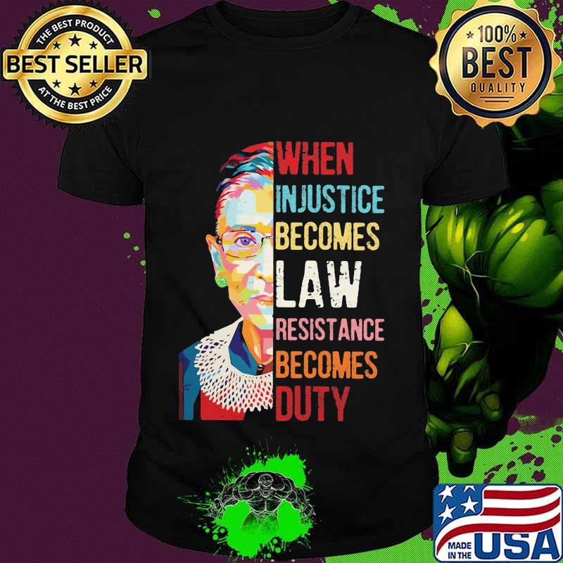 Ruth bader ginsburg when injustice becomes law resistance becomes duty retro shirt