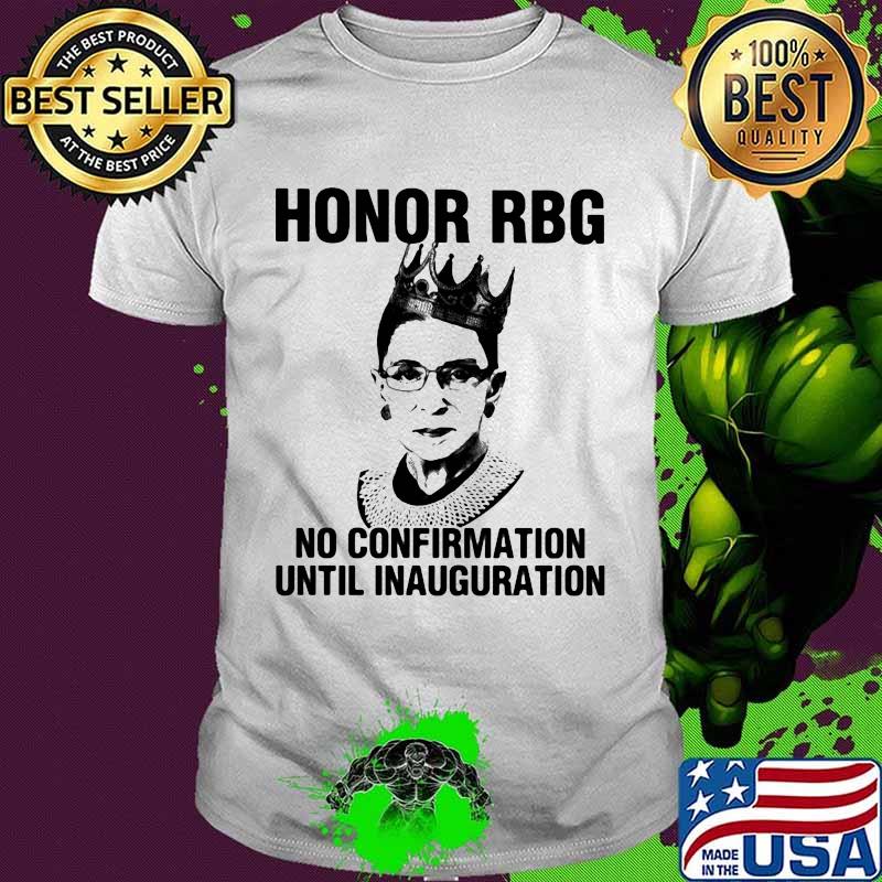 Ruth bader ginsburgh honor rgb no confirmation until inauguration shirt