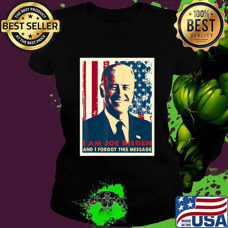 Sarcasm I am Joe Biden and I forgot this message T-Shirt Ladies tee Sarcasm I am Joe Biden and I forgot this message T-Shirt Ladies tee