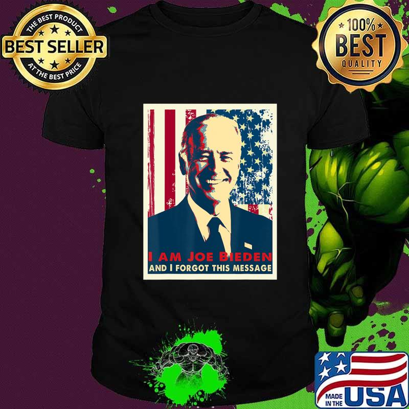 Sarcasm I am Joe Biden and I forgot this message T-Shirt