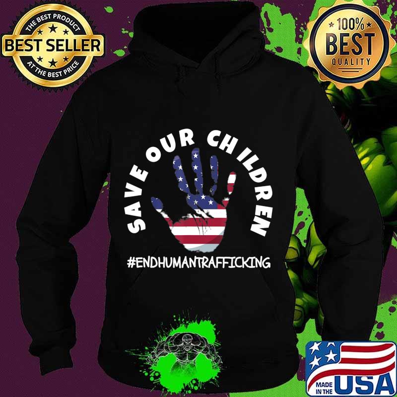 Save Our Children end human trafficking American flag for Patriots T-Shirt Hoodie Save Our Children end human trafficking American flag for Patriots T-Shirt Hoodie