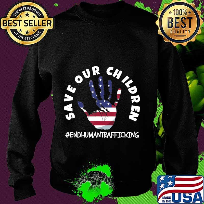 Save Our Children end human trafficking American flag for Patriots T-Shirt Sweater Save Our Children end human trafficking American flag for Patriots T-Shirt Sweater