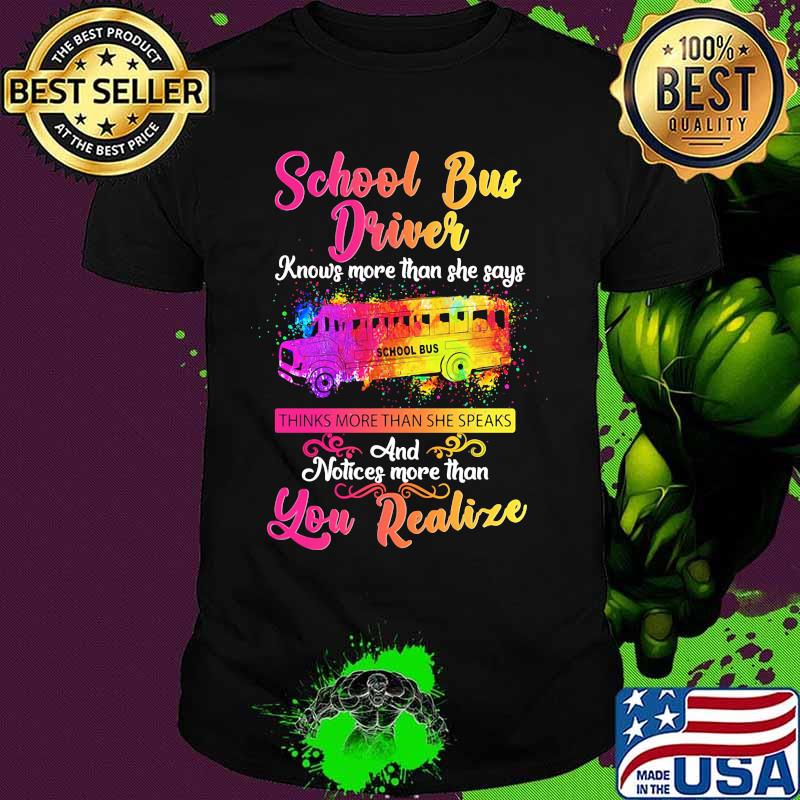 School bus driver knows more than she says thinks more than she speaks and notices more than you realize shirt