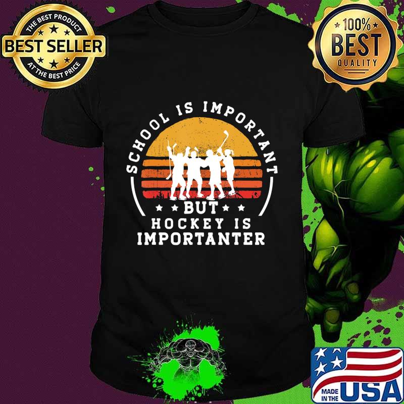 School is Important but Hockey is Importanter - Hockey T-Shirt