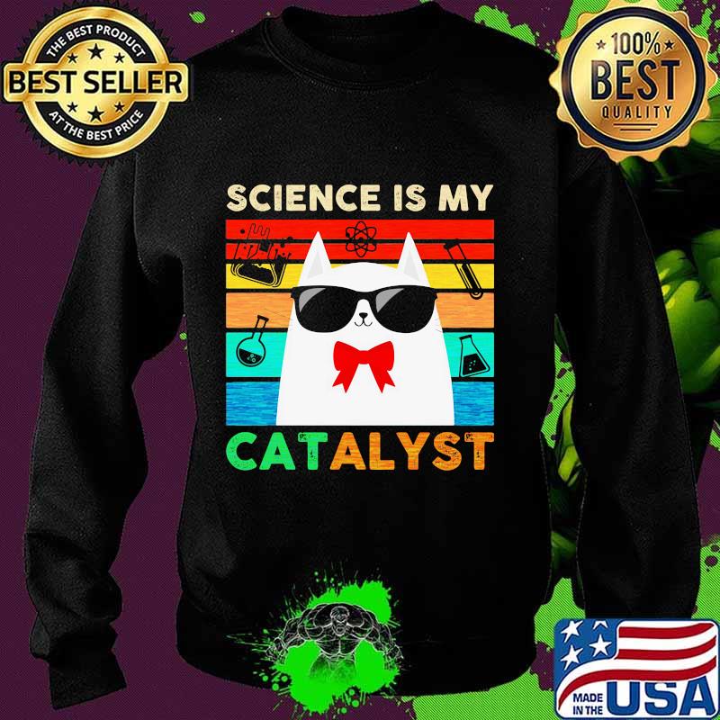 Science is my catalyst cat chemistry vintage s Sweater Science is my catalyst cat chemistry vintage s Sweater
