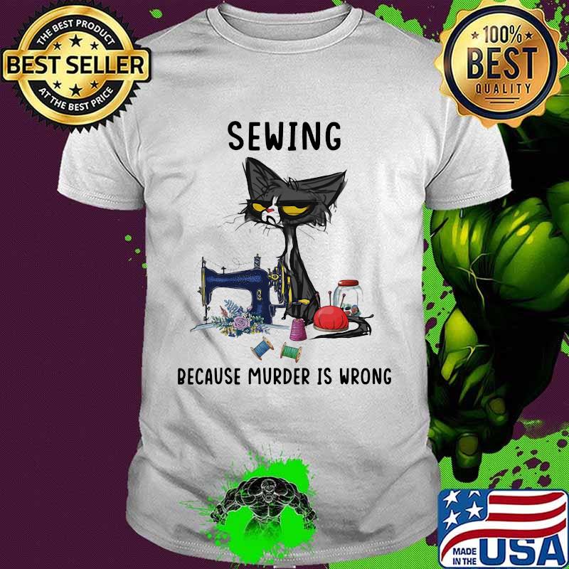 Sewing because murder is wrong meme cat shirt