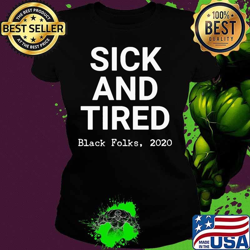 Sick and tired black folks 2020 black s Ladies tee Sick and tired black folks 2020 black s Ladies tee