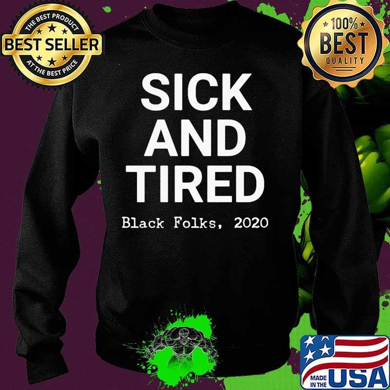 Sick and tired black folks 2020 black s Sweater Sick and tired black folks 2020 black s Sweater