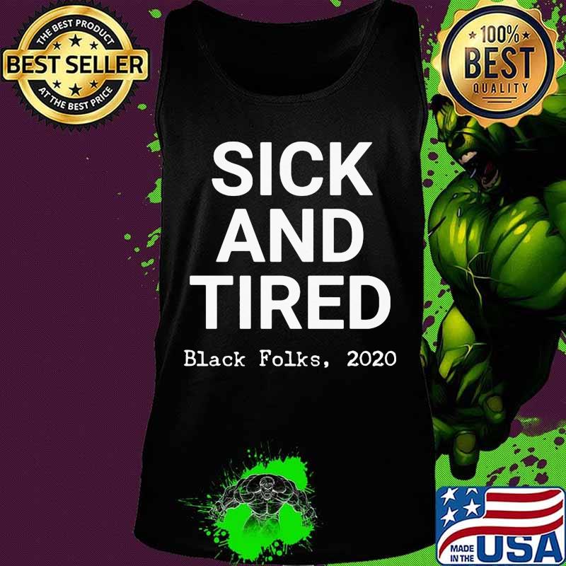 Sick and tired black folks 2020 black s Tank top Sick and tired black folks 2020 black s Tank top