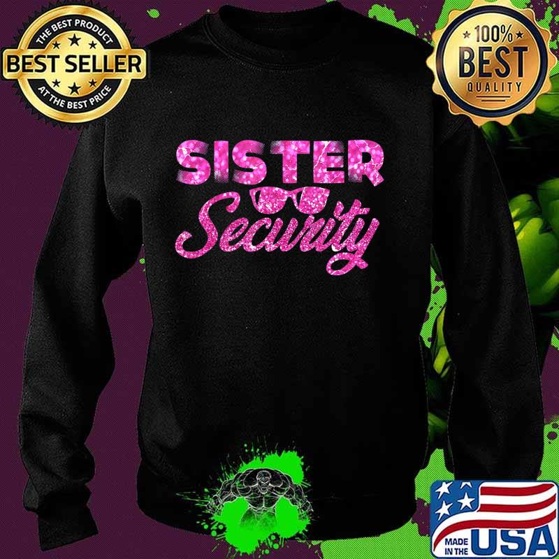 Sister Security Family Matching Funny Protection Squad Gift T-Shirt Sweater Sister Security Family Matching Funny Protection Squad Gift T-Shirt Sweater