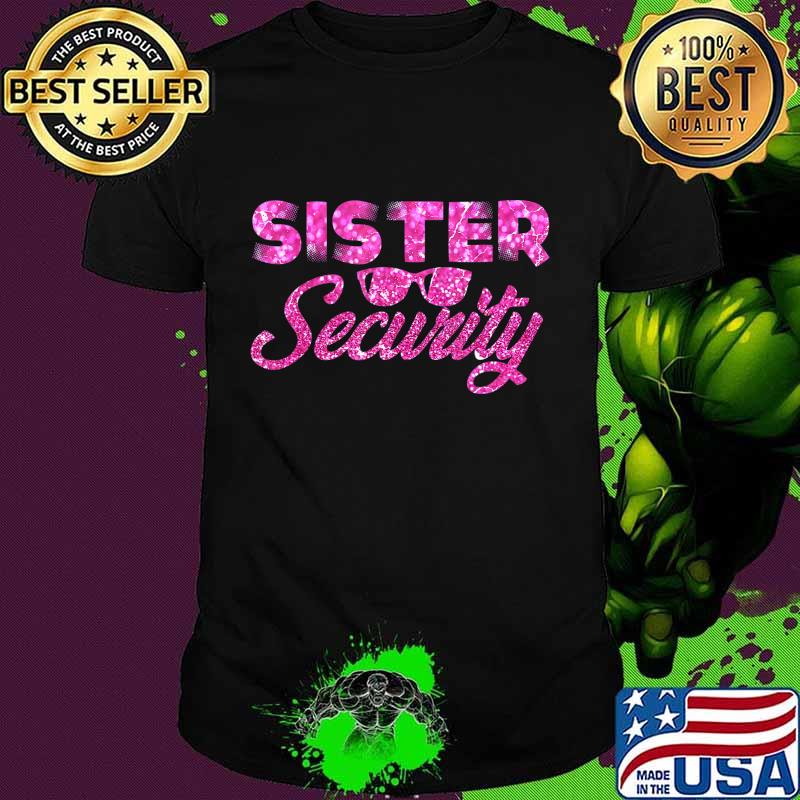 Sister Security Family Matching Funny Protection Squad Gift T-Shirt