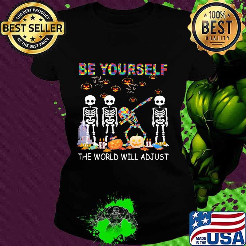 Skeleton autism be yourself the world will adjust s Ladies tee Skeleton autism be yourself the world will adjust s Ladies tee