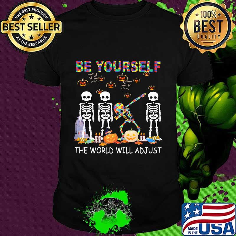 Skeleton autism be yourself the world will adjust shirt