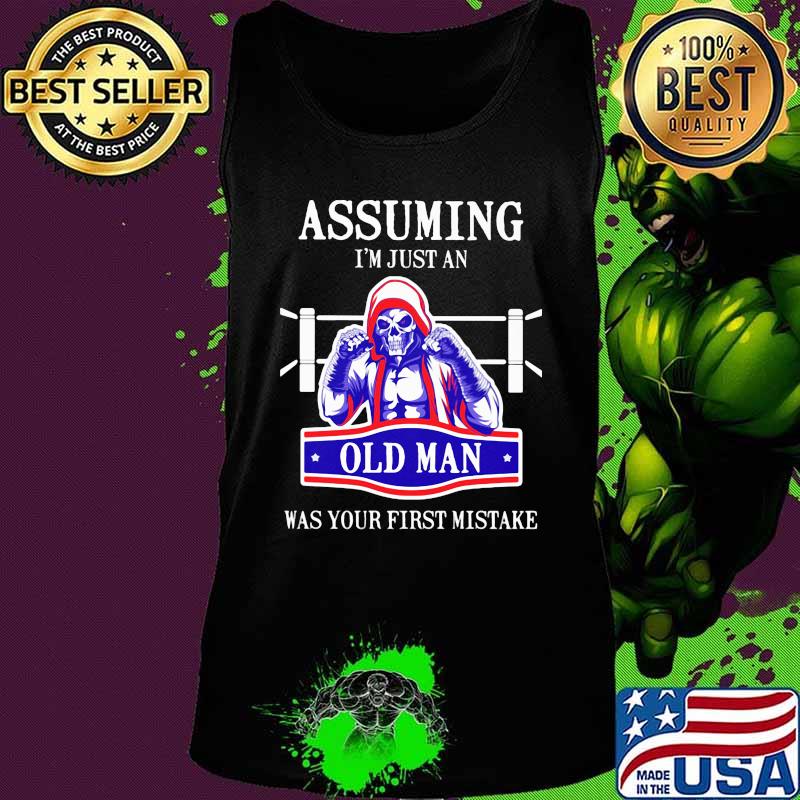 Skeleton boxing assuming i'm just an old man was your first mistake s Tank top Skeleton boxing assuming i'm just an old man was your first mistake s Tank top