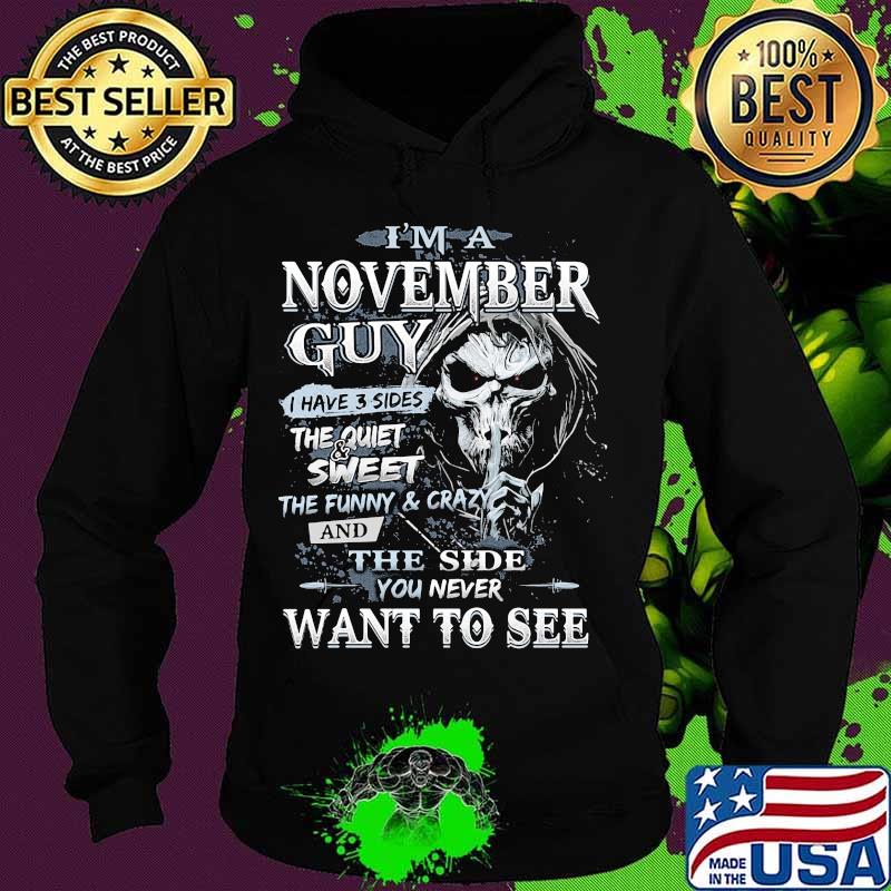 Skeleton death i'm a november guy i have 3 sides the quiet and sweet the funny and crazy and the side you never want to see s Hoodie Skeleton death i'm a november guy i have 3 sides the quiet and sweet the funny and crazy and the side you never want to see s Hoodie