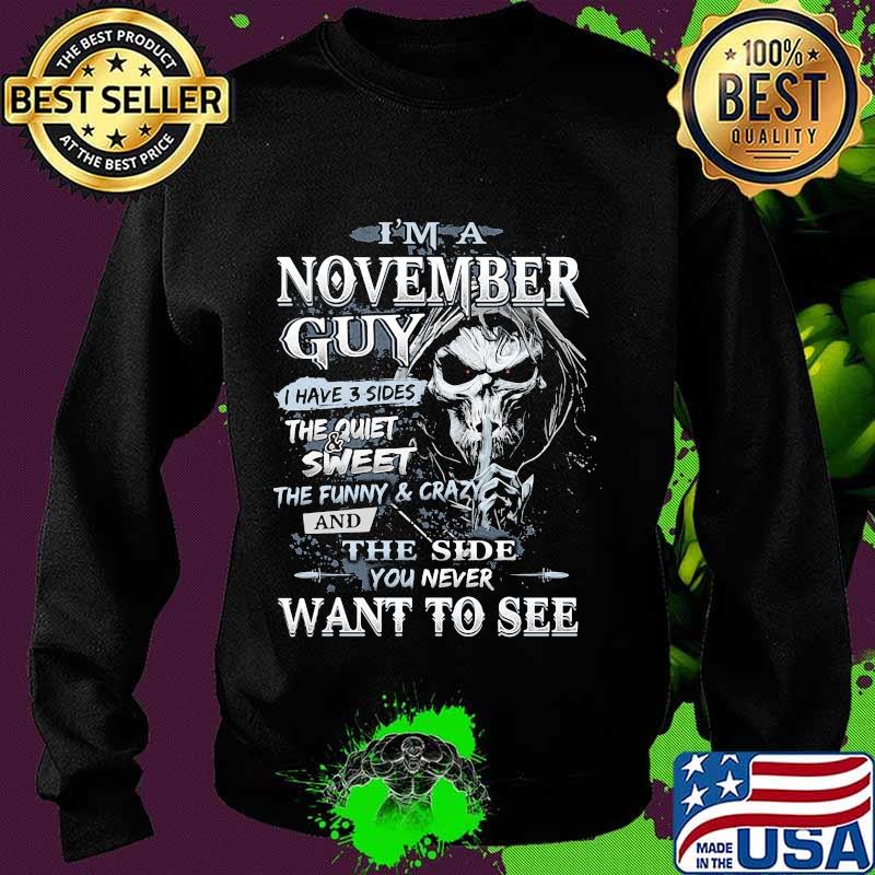 Skeleton death i'm a november guy i have 3 sides the quiet and sweet the funny and crazy and the side you never want to see s Sweater Skeleton death i'm a november guy i have 3 sides the quiet and sweet the funny and crazy and the side you never want to see s Sweater