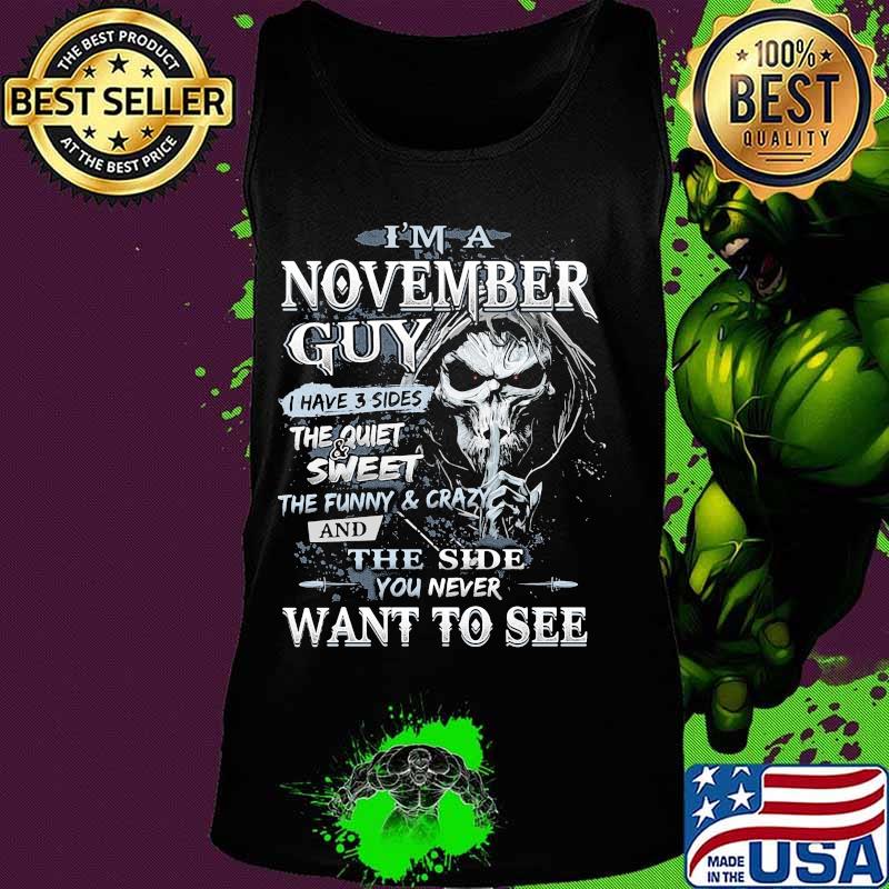 Skeleton death i'm a november guy i have 3 sides the quiet and sweet the funny and crazy and the side you never want to see s Tank top Skeleton death i'm a november guy i have 3 sides the quiet and sweet the funny and crazy and the side you never want to see s Tank top