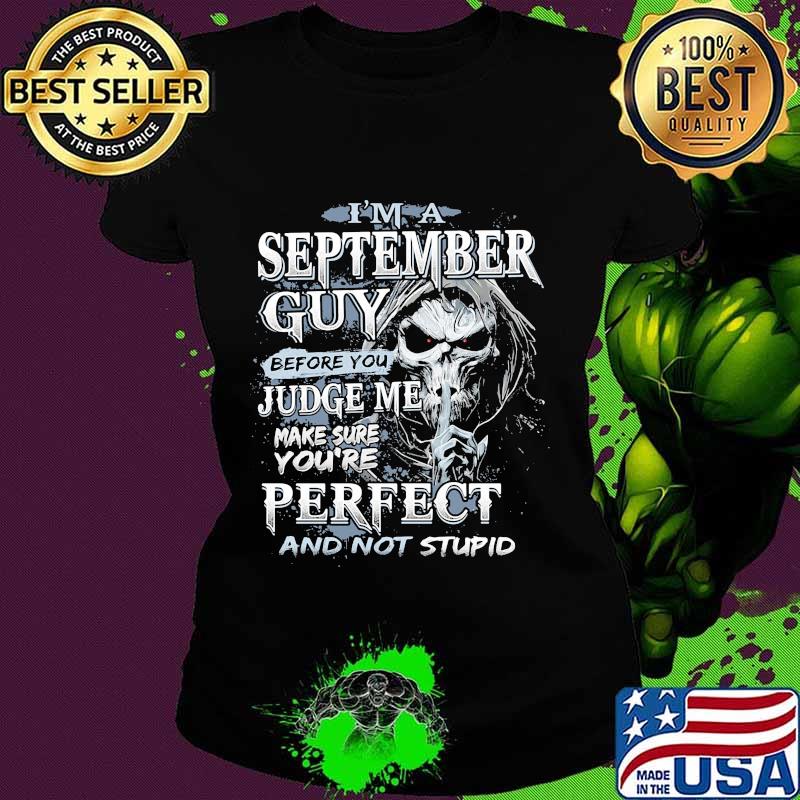 Skeleton death i'm a september guy i have 3 sides the quiet and sweet the funny and crazy and the side you never want to see night s Ladies tee Skeleton death i'm a september guy i have 3 sides the quiet and sweet the funny and crazy and the side you never want to see night s Ladies tee