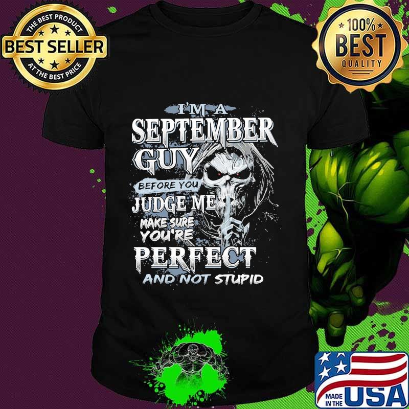 Skeleton death i'm a september guy i have 3 sides the quiet and sweet the funny and crazy and the side you never want to see night shirt