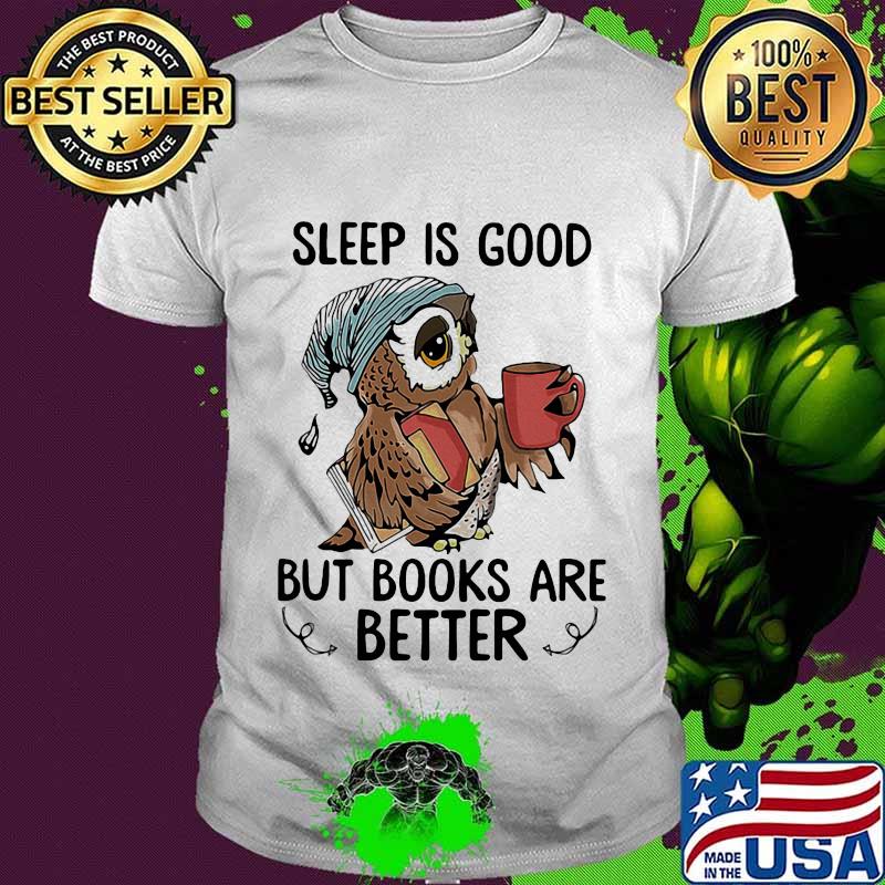 Sleep Is Good But Books Are Better Owl Shirt