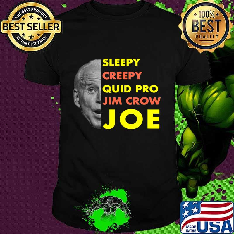 Sleepy Creepy Quid Pro Jim Crow Joe Anti Biden T-Shirt