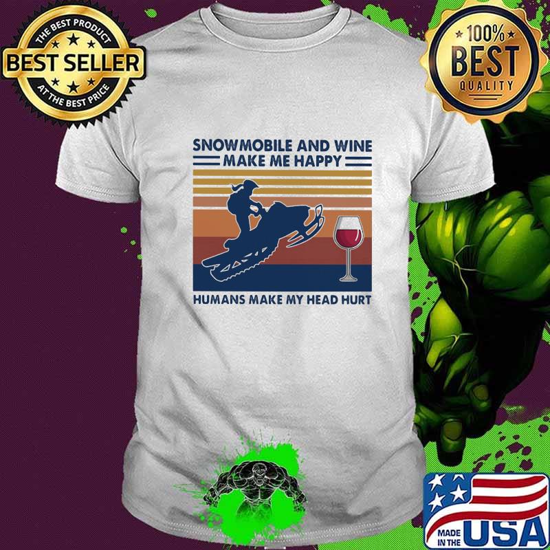 Snowmobile and wine make me happy humans make my head hurt vintage retro shirt