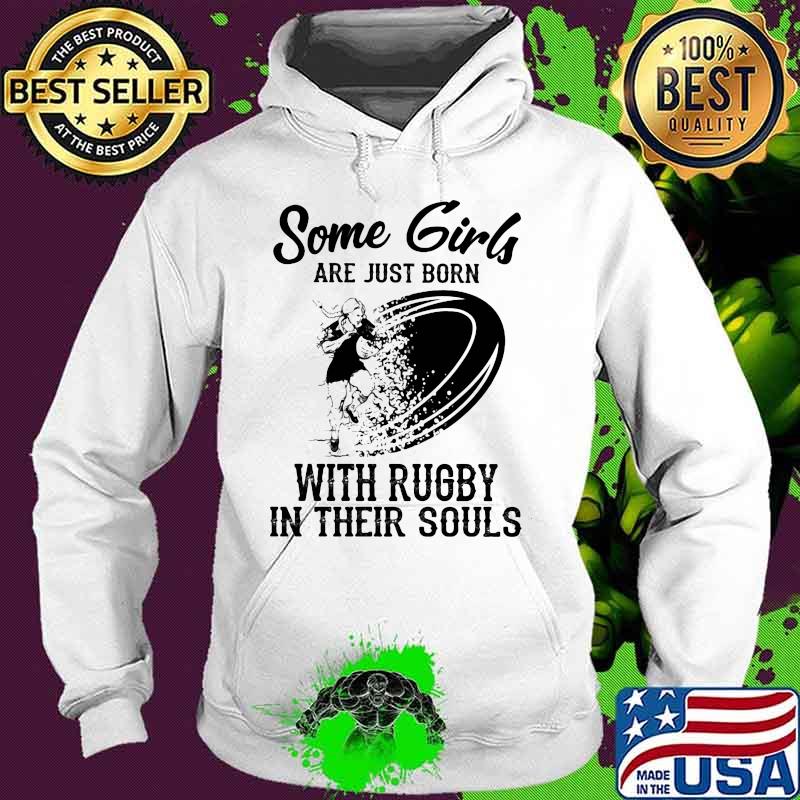 Some girls are just born with rugby in their souls s Hoodie Some girls are just born with rugby in their souls s Hoodie