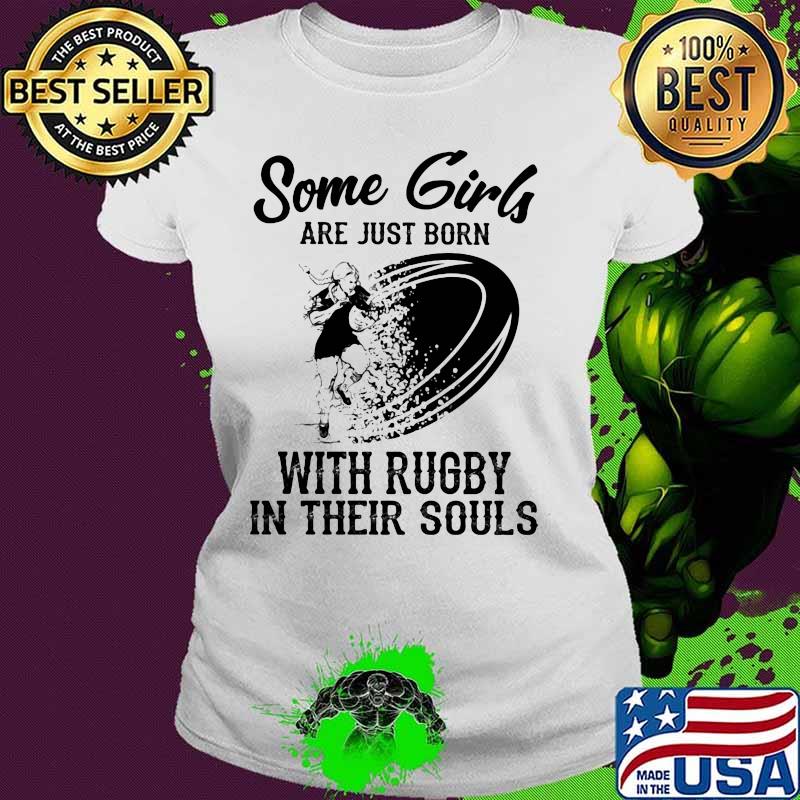 Some girls are just born with rugby in their souls s Ladies tee Some girls are just born with rugby in their souls s Ladies tee
