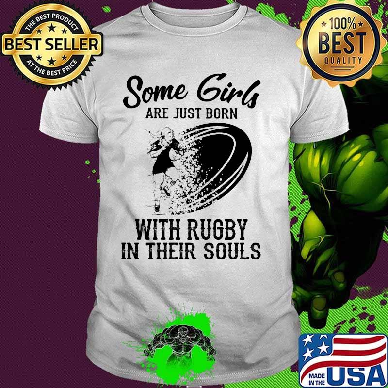 Some girls are just born with rugby in their souls shirt Some girls are just born with rugby in their souls shirt